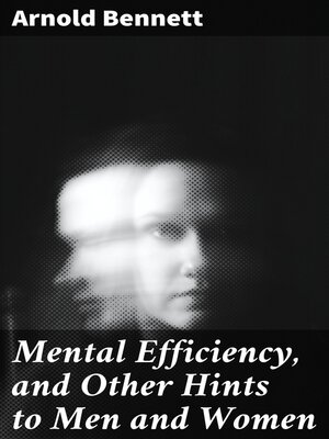 cover image of Mental Efficiency, and Other Hints to Men and Women